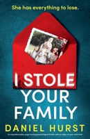 I Stole Your Family: An unputdownable, page-turning psychological thriller with an edge-of-your-seat twist (Hunt Family) 1807220389 Book Cover
