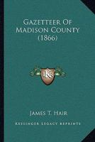 Gazetteer Of Madison County 1165429241 Book Cover