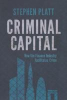 Criminal Capital: How the Finance Industry Facilitates Crime 1349463760 Book Cover