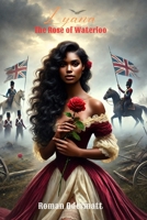 Lyana – The Rose of Waterloo (Volume 1 of 4): A Historical Romance of Divine Powers and the Battle for Europe’s Future | 1815 (The Lyana Saga English) B0FB31GWCM Book Cover