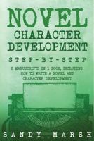 Novel Character Development: Step-by-Step | 2 Manuscripts in 1 Book | Essential Fictional Character Creation, Novel Character Building and Novel ... Can Learn (Writing Best Seller) (Volume 9) 1985368307 Book Cover