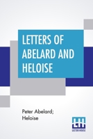 Letters Of Abelard And Heloise: With The Poem Of Eloisa By Mr. Pope. And, The Poem Of Abelard By Mrs. Madan. Translated From The Latin By Anonymous & 9353449235 Book Cover