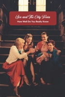 Sex and The City Trivia: How Well Do You Really Know B09TF69QXQ Book Cover