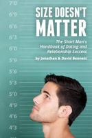 Size Doesn't Matter: The Short Man's Handbook Of Dating And Relationship Success 0615939473 Book Cover