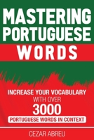 Mastering Portuguese Words: Increase Your Vocabulary with Over 3,000 Portuguese Words in Context B08P3QTP4R Book Cover