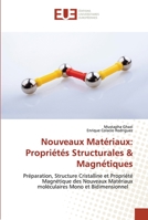 Nouveaux Matériaux: Propriétés Structurales & Magnétiques: Préparation, Structure Cristalline et Propriété Magnétique des Nouveaux Matériaux moléculaires Mono et Bidimensionnel 6203427128 Book Cover
