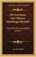 Die Fortdauer Der Offenen Handelsgesellschaft: Wahrend Der Liquidation (1887) 1168343844 Book Cover