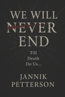 We Will Never End: Till death do us... B0G6DF2TWR Book Cover