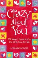 Crazy About You: 512 Ways I Know You're The Only One For Me 0740726838 Book Cover