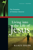 Living into the Life of Jesus: The Formation of Christian Character 0830838112 Book Cover