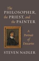 The Philosopher, the Priest, and the Painter: A Portrait of Descartes 0691157308 Book Cover
