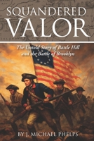 Squandered Valor: The Untold Story of Battle Hill and the Battle of Brooklyn B0GZYHDGSV Book Cover