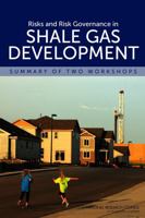 Risks and Risk Governance in Shale Gas Development: Summary of Two Workshops 0309312574 Book Cover
