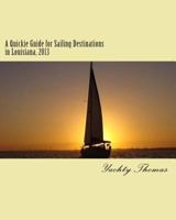 A Quickie Guide for Sailing Destinations in Louisiana, 2013: Fun and Easy Sailing through Louisiana, 2013 1492273112 Book Cover