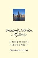 Weekend Murder Mysteries: Bidding on Death - That's a Wrap 1541271726 Book Cover