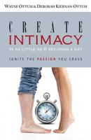 Create Intimacy... in as Little as 8 Seconds a Day!: Ignite the Passion You Crave 0615468071 Book Cover