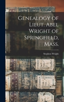 Genealogy of Lieut. Abel Wright of Springfield, Mass. 1013731816 Book Cover