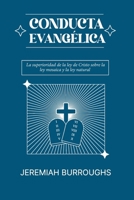 Conducta Evangelica: La superioridad de la ley de Cristo sobre la ley mosaica y la ley natural (Spanish Edition) 6125034984 Book Cover