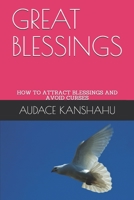 GREAT BLESSINGS: HOW TO ATTRACT BLESSINGS AND AVOID CURSES-OBEDIENCE TO GOD ATTRACTS BLESSINGS-REJECTION OF GOD'S LAW CAUSES CURSES B086B5Q923 Book Cover