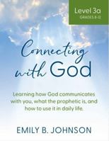 Connecting With God (Level 3a): Learning How God Communicates with You, What the Prophetic Is, and How to Use It in Daily Life B0F2Z6NLCN Book Cover