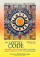 The Lotto Code, Analysis and Statistics to Win the Lottery + The Numbers to Win the MEGA MILLIONS Lottery (USA) Including Combinations and Extra Number (Gold Mega Ball) 1326223151 Book Cover
