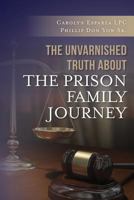 The Unvarnished Truth about the Prison Family Journey 1490392386 Book Cover