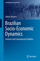 Brazilian Socio-Economic Dynamics: Contexts and Contemporary Realities (Contributions to Economics) 3031876849 Book Cover