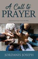A Call to Prayer: Inspirational Prayer from the Bible 148661647X Book Cover