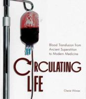 Circulating Life: Blood Transfusion from Ancient Superstition to Modern Medicine (Discovery!) 0822566060 Book Cover