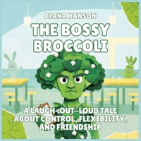 The Bossy Broccoli: A Laugh-Out-Loud Tale About Control, Flexibility, and Friendship (The Lunchbox League) B0GS6D7KLN Book Cover