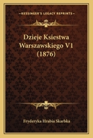 Dzieje Ksiestwa Warszawskiego V1 (1876) 1168414768 Book Cover