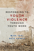 Responding to Youth Violence Through Youth Work 1447323106 Book Cover