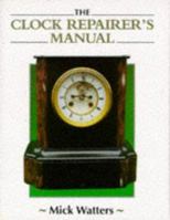 The Clock Repairer's Manual (Manual of Techniques) 1852239603 Book Cover