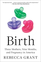 Birth: Three Mothers, Nine Months, and Pregnancy in America 1982170433 Book Cover