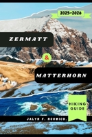 ZERMATT & MATTERHORN HIKING GUIDE 2025-2026 (Trailblazer: The Ultimate Hiking Guide Series) B0FMS2WX3F Book Cover