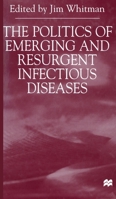 The Politics of Emerging and Resurgent Infectious Diseases