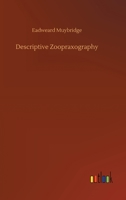 Descriptive Zoopraxography, or, The Science of Animal Locomotion Made Popular 101386221X Book Cover