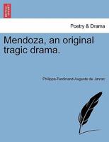 Mendoza, an original tragic drama. 1241057966 Book Cover