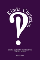 Kinda Christian : From Curious to Serious about Jesus 1963265580 Book Cover