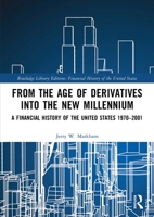 From the Age of Derivatives into the New Millennium: A Financial History of the United States 1970–2001 1032161159 Book Cover