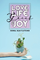 Love, Life, Grief and Joy 1639500960 Book Cover