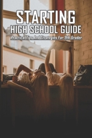 Starting High School Guide: Practical Tips And Strategies For 9th Grader: Tips Starting High School For Teens B0948GRHHX Book Cover