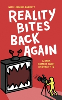 Reality Bites Back Again: A dark comedy twist on Reality TV 1838089551 Book Cover