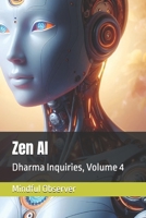 Zen AI: Dharma Inquiries, Volume 4 B0DZXZPTGB Book Cover