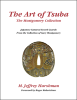 The Art of Tsuba: The Montgomery Collection 1591522870 Book Cover
