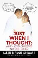 Just When I Thought : When God Chooses, No One Loses 0578461005 Book Cover