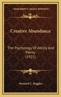 Creative Abundance: The Psychology Of Ability And Plenty (1921) 0353951307 Book Cover