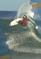 So, You want to be a professional surfer.: A beginners guide 1091633800 Book Cover