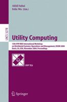 Utility Computing: 15th IFIP/IEEE International Workshop on Distributed Systems: Operations and Management, DSOM 2004, Davis, CA, USA, November 15-17, 2004. Proceedings 3540236317 Book Cover
