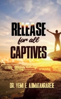 RELEASE FOR ALL CAPTIVES: Overcome Through Prayer & Fasting 1686558341 Book Cover